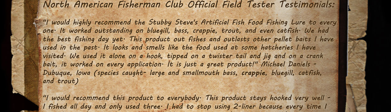 North American Fisherman Club Official Field Testers gave us their seal of approval! 