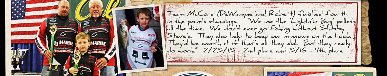 Team McCord finshed fourth using our Fish Food Pellets.  The little guy was very helpful in catching lots of crappie last year!