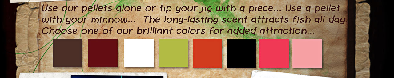 Use our pellets alone or add them to your favorite Road Runner Lure or Bobby Garland Crappie Bait!  It will add a long-lasting strong odor that crappie can't resist!